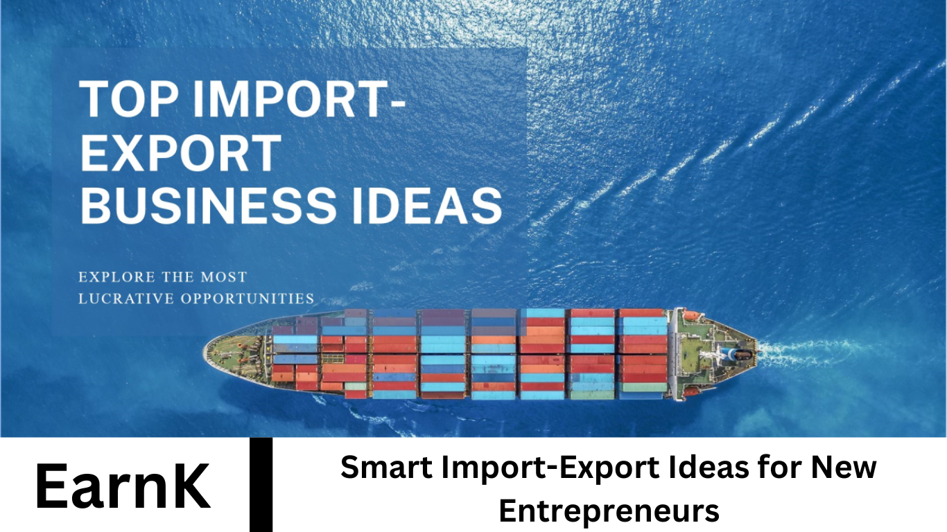 Smart Import-Export Ideas for New Entrepreneurs