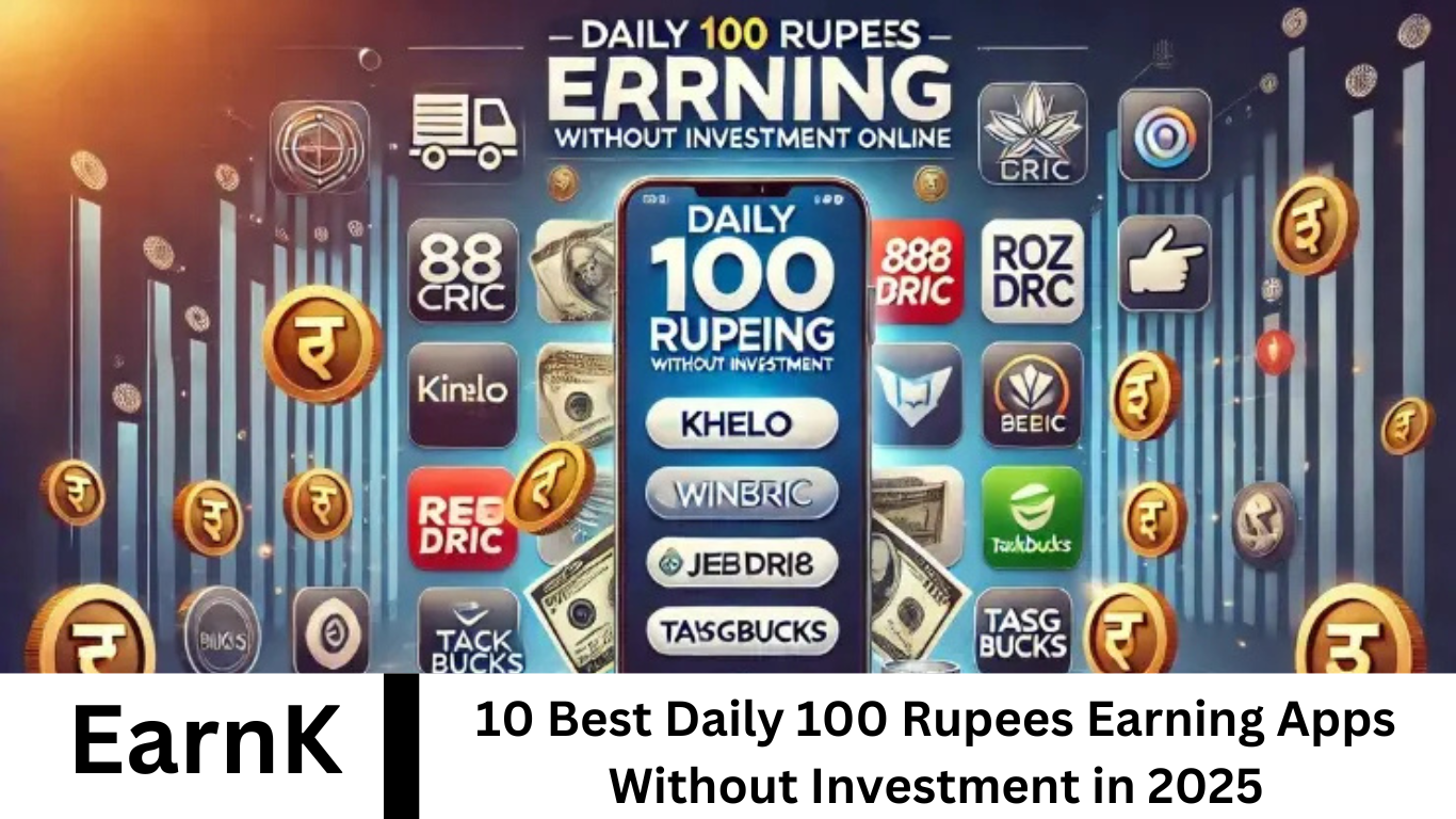 10 Best Daily 100 Rupees Earning Apps Without Investment in 2025