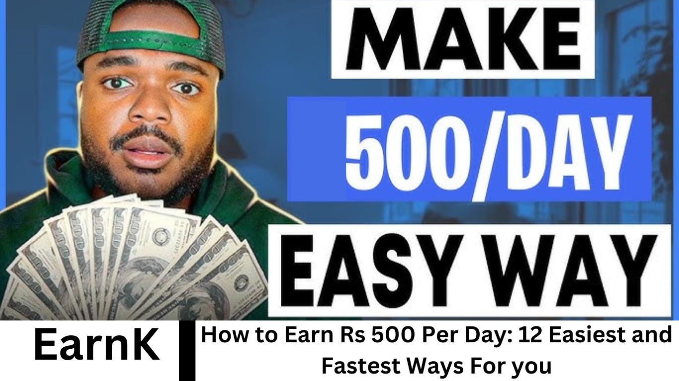 How to Earn Rs 500 Per Day 12 Easiest and Fastest Ways For you