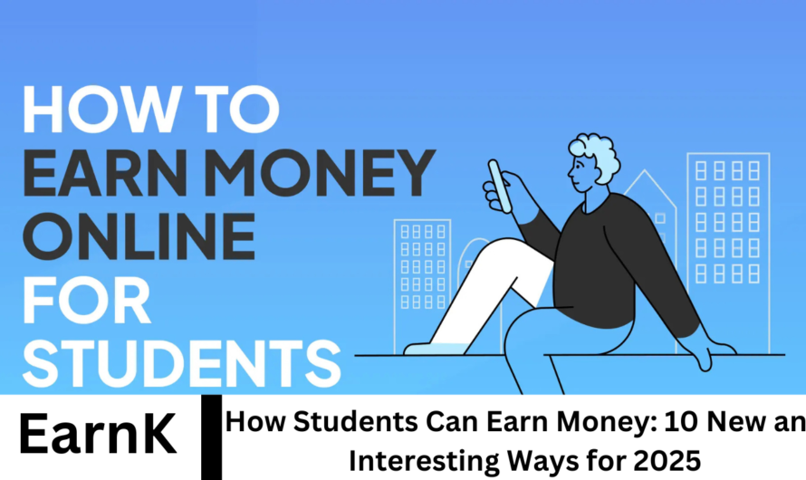 How Students can Earn Money: 10 New and Interesting Ways for 2025